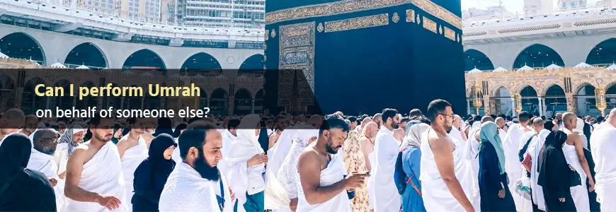 Perform Umrah on behalf of someone else?